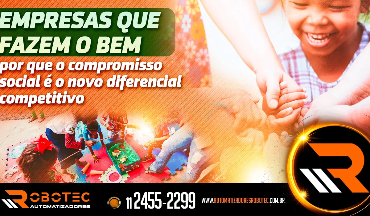 Empresas que fazem o bem: por que o compromisso social é o novo diferencial competitivo