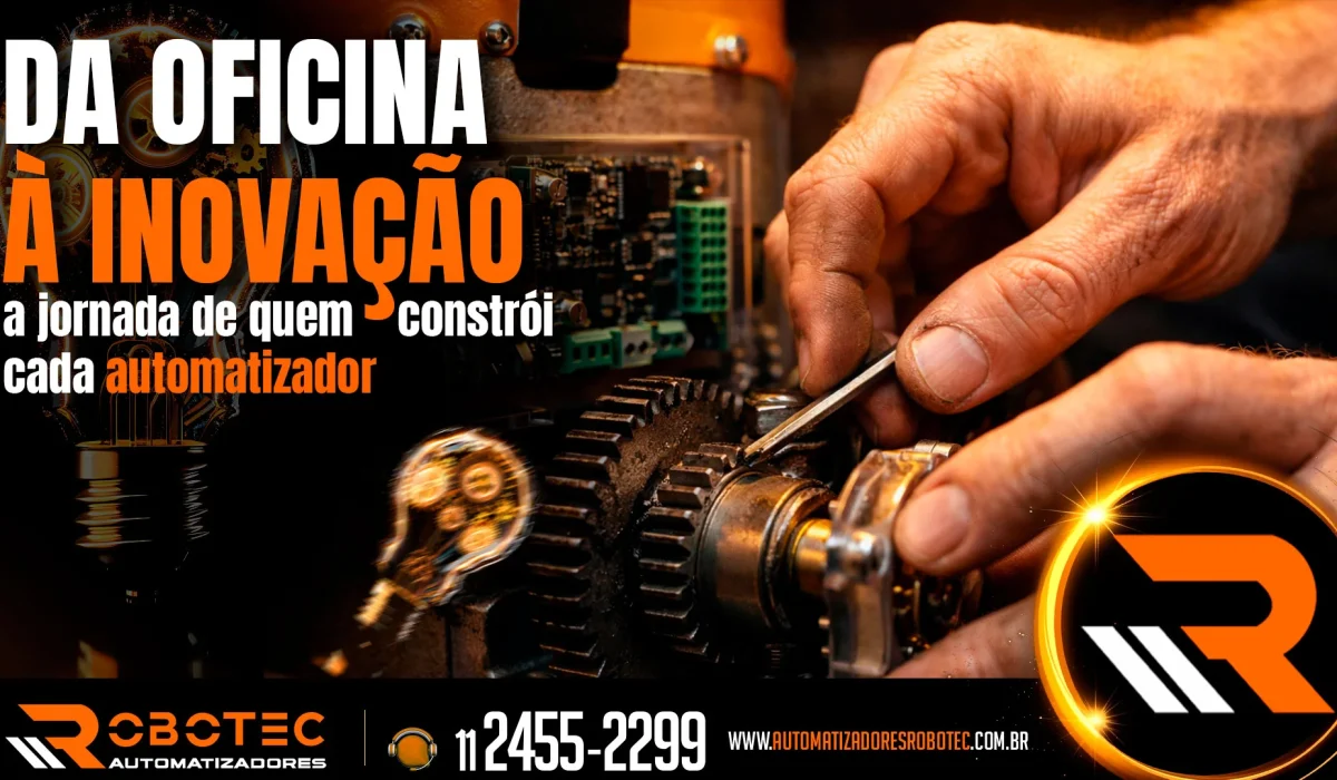 Da oficina à inovação: a jornada de quem constrói cada automatizador