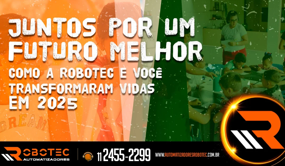Juntos por um futuro melhor: como a Robotec e você transformaram vidas em 2025